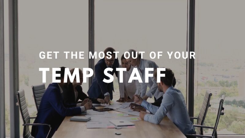 How to Get the Most Out of Your Temp Staff - Boost Efficiency